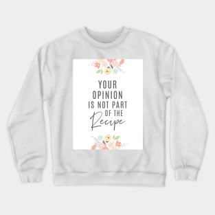 Your Opinion Is Not Part Of The Recipe | Charcoal Crewneck Sweatshirt